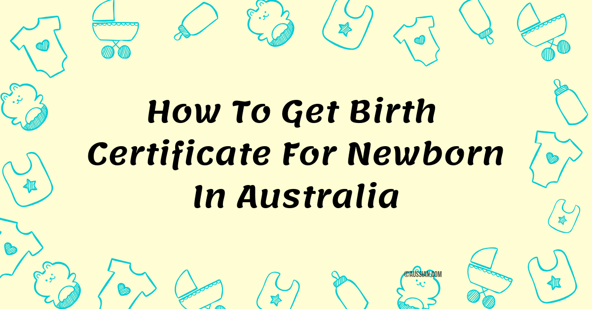 How To Get Birth Certificate For Newborn In Australia Aussian